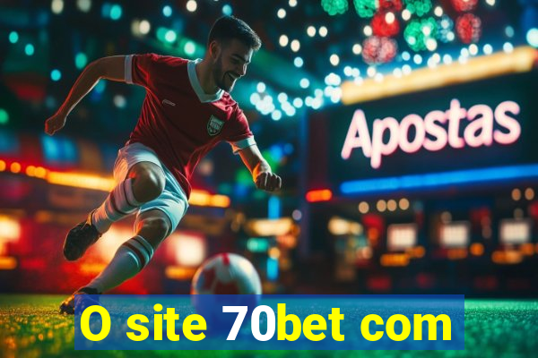 O site 70bet com